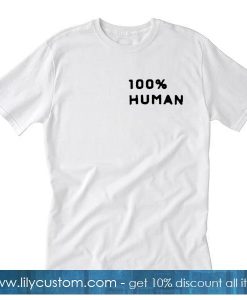 100% Human T-Shirt