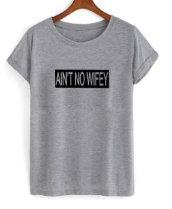 Ain't no wifey tshirt