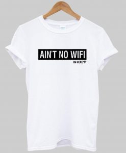 Aint no wifi in here shirt