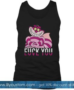 Alice cat fuck you love you Tank top