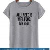 All I Need is Wifi Food My Bed T-Shirt
