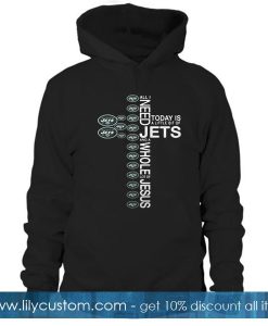 All I need today Jets Hoodie