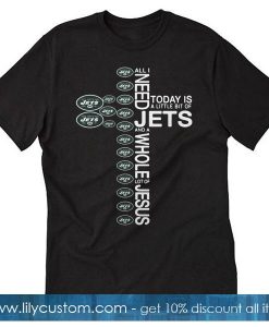 All I need today Jets T-Shirt