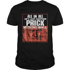 All In All He's Just Another Prick With No Wall T Shirt  SU