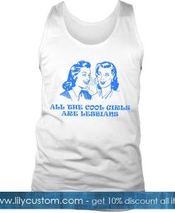 All The Cool Girls Are Lesbians Tank Top