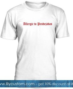 Allergic To Pendejadas Tshirt