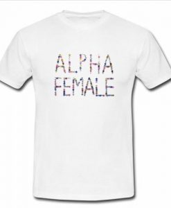 Alpha Female T shirt