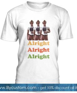 Alright Alright Alright Dazed and Confused Wooderson Funny 70s T Shirt