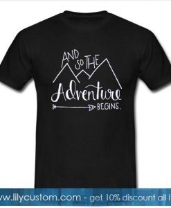 And so the adventure begins t-shirt