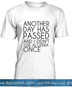 Another Day Has Passed T Shirt