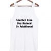 Another Fine day ruined by adulthood tanktop