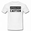 Approach with caution shirt