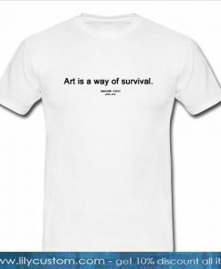 Art Is Way Of Survival T-Shirt