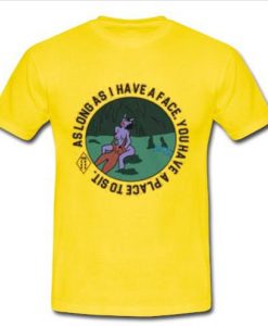 As long as I have a face yellow T Shirt