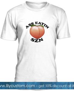 Ass Eatin SZN T Shirt