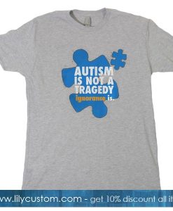 Autism Is Not A Tragedy T Shirt