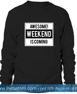 Awesome Weekend Is Coming Sweatshirt