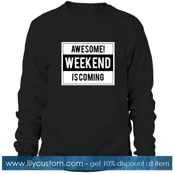 Awesome Weekend Is Coming Sweatshirt