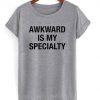 Awkward Is My Specialty shirt