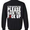 BACK THE FVCK UP sweatshirt