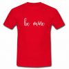 BE MINE  T Shirt   SU