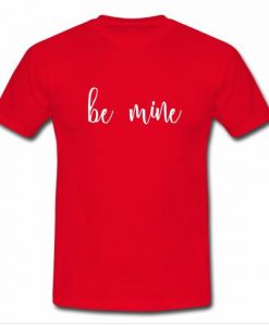 BE MINE  T Shirt   SU