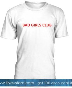 Bad Girls Club Tshirt