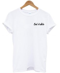 Bad Habits Shirt