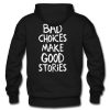 Bad choices make good stories hoodie back