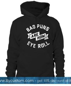 Bad puns are how eye roll Hoodie