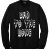 Bad to the bone sweatshirt