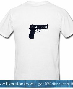 Bang Bang Tee T Shirt Back