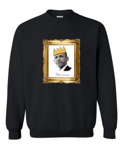 Barack Obama With Crown Sweatshirt