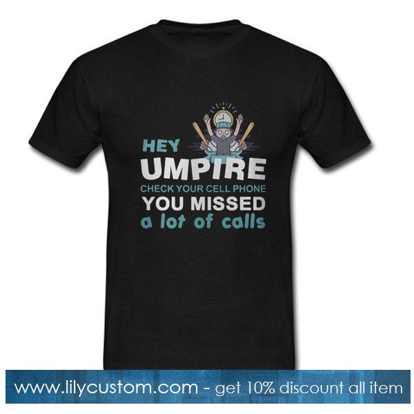 Baseball Hey Umpire check your cell phone you missed a lot of calls T-Shirt