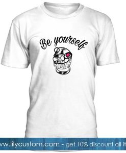 Be Yourself Tshirt