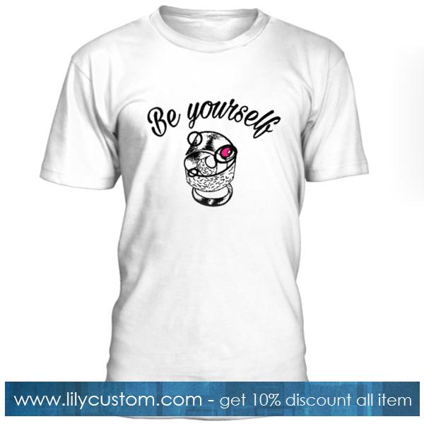 Be Yourself Tshirt