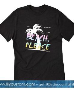 Beach Please T-Shirt