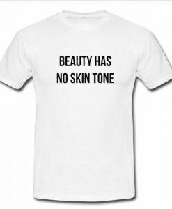 Beauty Has No Skin Tone T shirt