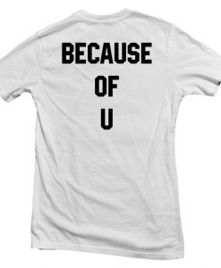 Because Of U t shirt