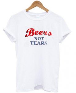 Beers Not Tears T-SHIRT  SU