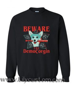 Beware The Democorgin Sweatshirt (LIM)