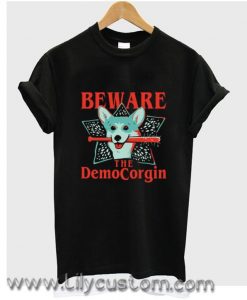 Beware The Democorgin T Shirt (LIM)