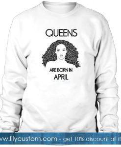 ‘Beyonce’ Queens Are Born In April Sweatshirt