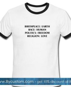 Birthplace Earth Race Human Politics Freedom Religion Love Ringer Tshirt