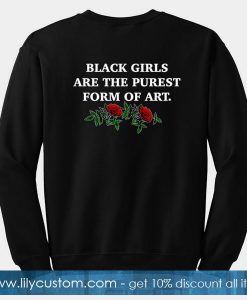 Black Girls Are The Purest Form Of Art Sweatshirt Back