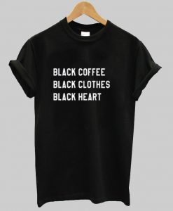 Black coffee black clothes t-shirt