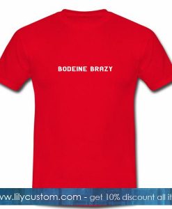 Bodeine Brazy Tshirt