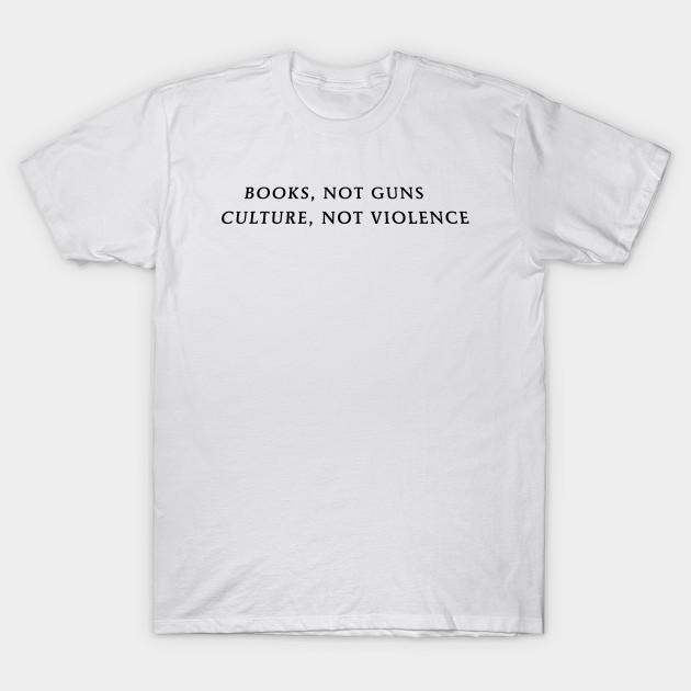 Books Not Guns Culture Not Violence T Shirt  SU