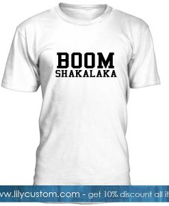 Boom Shakalaka Tshirt