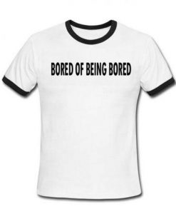 Bored Of Being Bored ringtshirt